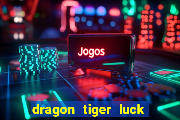 dragon tiger luck demo dinheiro infinito